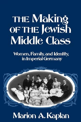 The Making of the Jewish Middle Class: Women, Family, and Identity in Imperial Germany (Studies in Jewish History) von Oxford University Press, USA
